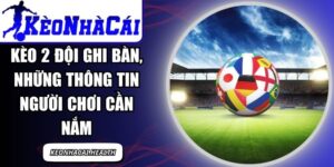 Kèo 2 Đội Ghi Bàn