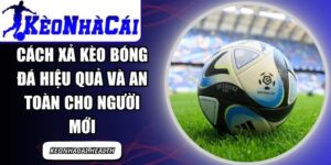 Cách Xả Kèo Bóng Đá